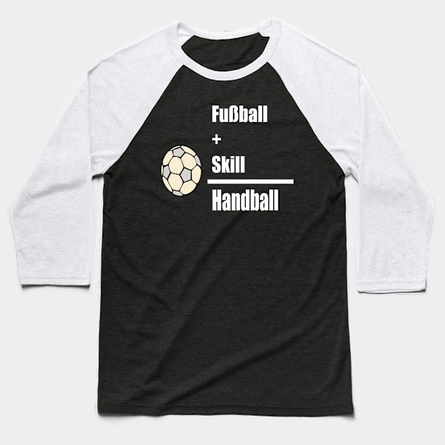 Fussball + Skill = Handball Baseball T-Shirt by NT85